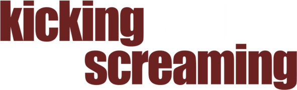 Kicking & Screaming