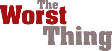 The Worst Thing