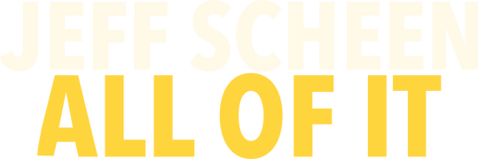 Jeff Scheen: All of It