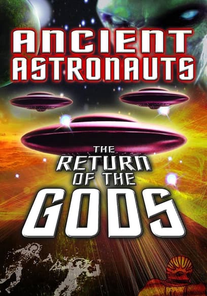 Ancient Astronauts: The Return of the Gods