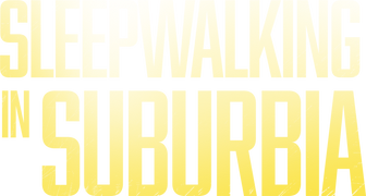 Sleepwalking in Suburbia