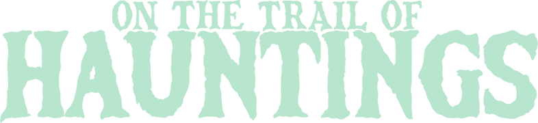 On the Trail of Hauntings