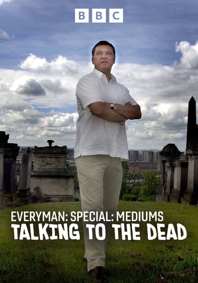 Everyman: Mediums - Talking to the Dead