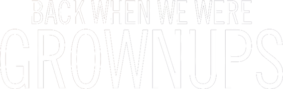 Back When We Were Grownups