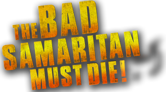 The Bad Samaritan Must Die!