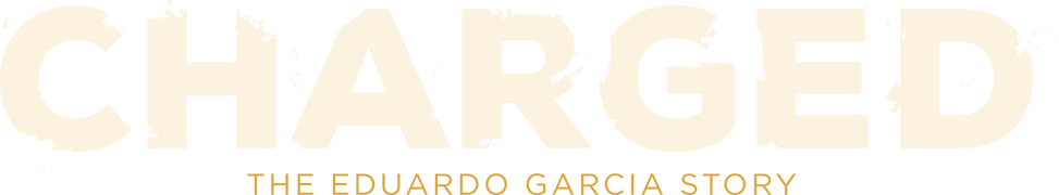Charged: The Eduardo Garcia Story
