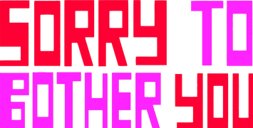 Sorry to Bother You
