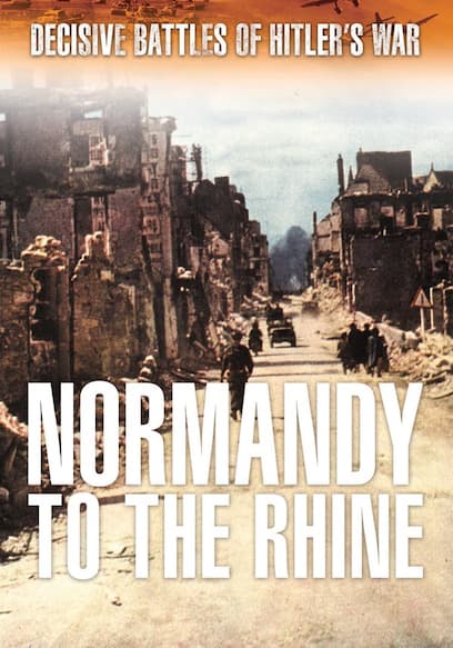 Decisive Battles of Hitler's War: Normandy to the Rhine