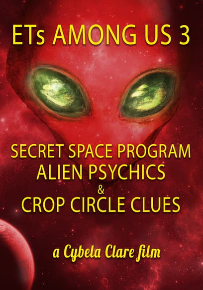 ETs Among Us 3: Secret Space Program, Alien Psychics & Crop Circle Clues