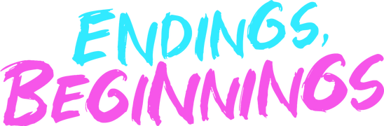 Endings, Beginnings