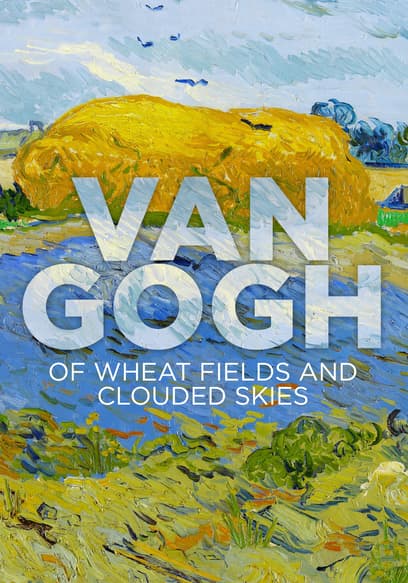 Van Gogh: Of Wheat Fields and Clouded Skies