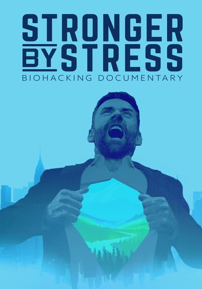 Stronger by Stress: Biohacking Documentary