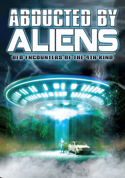 Abducted by Aliens: UFO Encounters of the 4th Kind