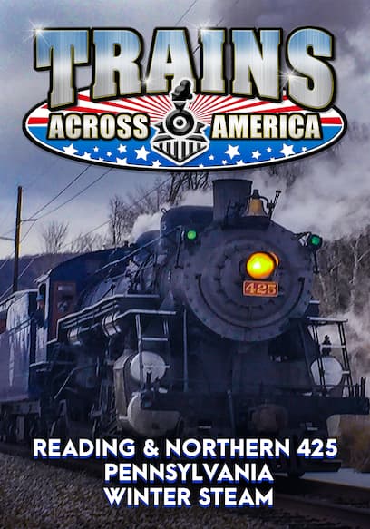 Trains Across America: Reading & Northern 425 - Pennsylvania Winter Steam