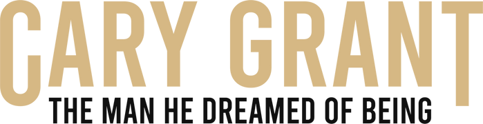 Cary Grant : The Man He Dreamed of Being