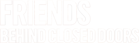 Friends: Behind Closed Doors