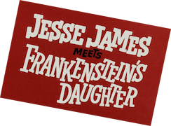 Jesse James Meets Frankenstein's Daughter