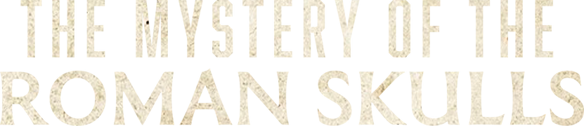 Mystery of the Roman Skulls