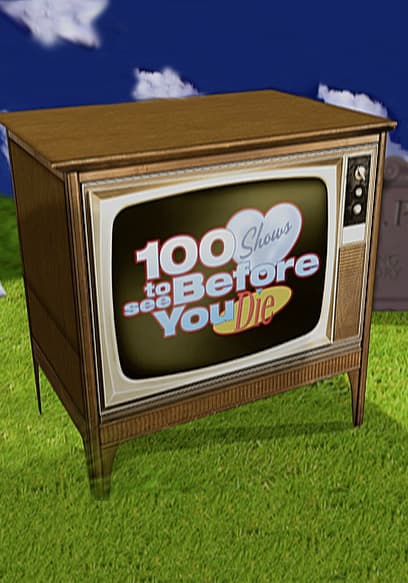 100 Shows to See Before You Die