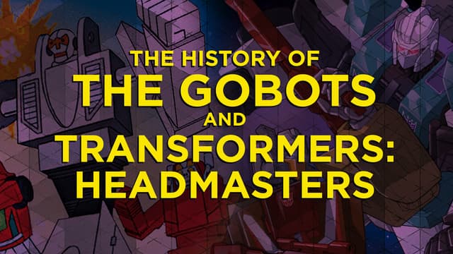 S02:E08 - The History of the Gobots & Transformers: Headmasters