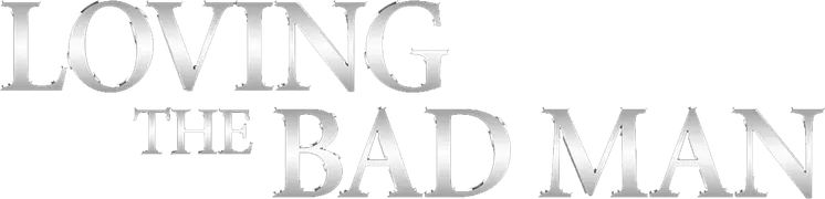 Loving the Bad Man