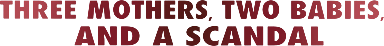 Three Mothers, Two Babies, and a Scandal