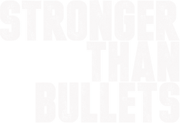 Stronger Than Bullets