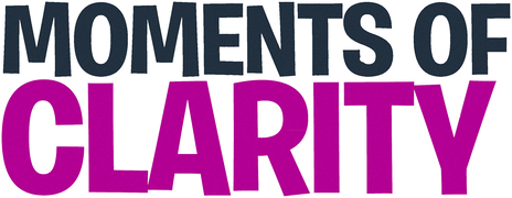 Moments of Clarity