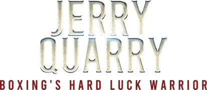 Jerry Quarry: Boxing's Hard Luck Warrior