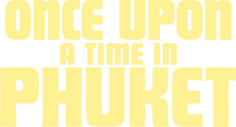 Once Upon a Time in Phuket