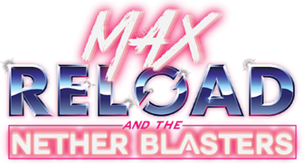 Max Reload and the Nether Blasters