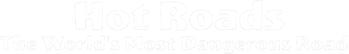 Hot Roads: The World's Most Dangerous Roads