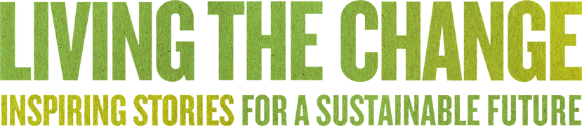 Living the Change: Inspiring Stories for a Sustainable Future
