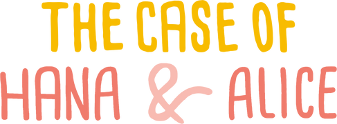 The Case of Hana & Alice