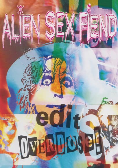 Alien Sex Fiend: Edit + Overdose!