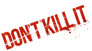 Don't Kill It