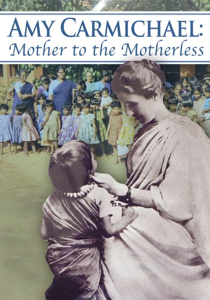 Amy Carmichael: Mother to the Motherless