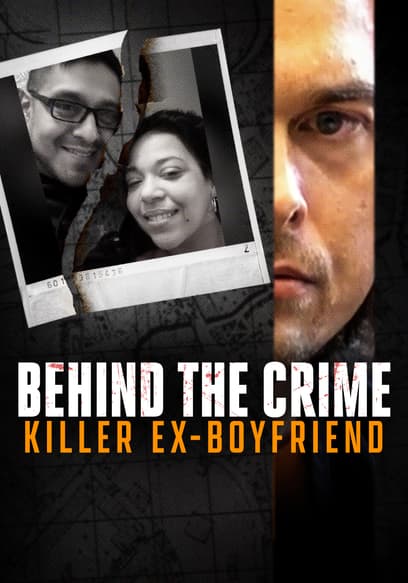 Behind the Crime: Killer Ex-Boyfriend