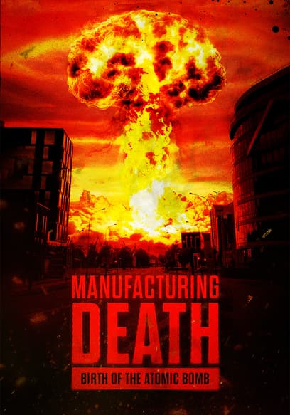 Manufacturing Death: Birth of the Atomic Bomb
