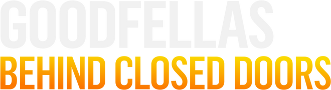 Goodfellas: Behind Closed Doors