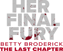 Her Final Fury: Betty Broderick, the Last Chapter