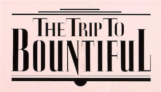 The Trip to Bountiful
