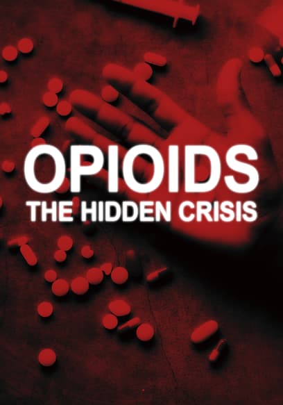 Opioids: The Hidden Crisis