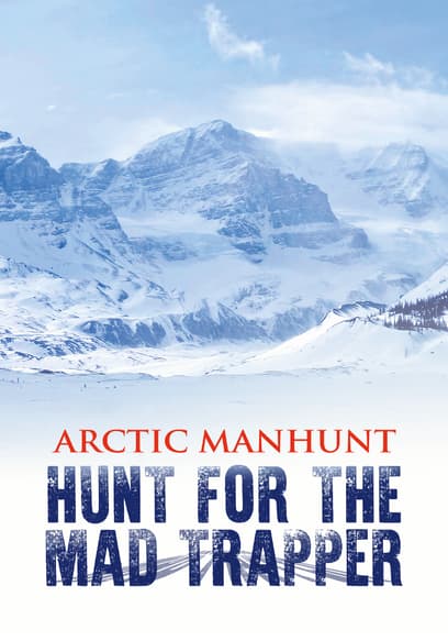 Arctic Manhunt: Hunt for the Mad Trapper