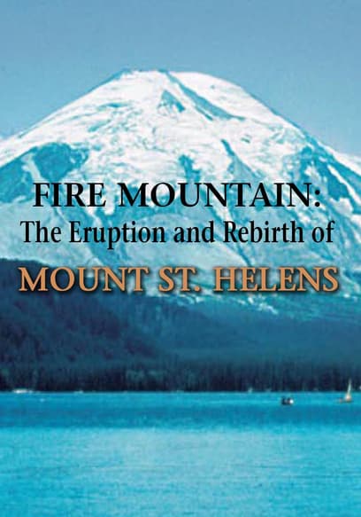 Fire Mountain: The Eruption and Rebirth of Mount St. Helens