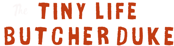 The Tiny Life of Butcher Duke