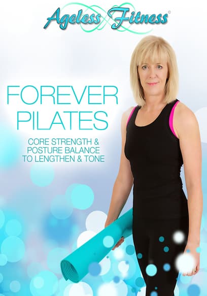 Ageless Fitness - Forever Pilates: Core Strength & Posture Balance to Lengthen & Tone