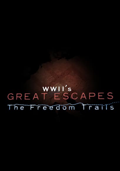 WWII’s the Great Escapes: The Freedom Trails