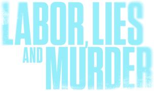 Labor, Lies and Murder