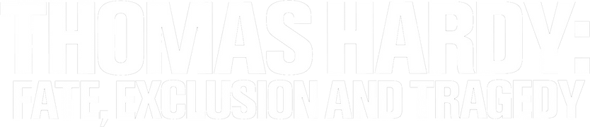 Thomas Hardy: Fate, Exclusion & Tragedy